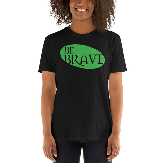 Be Brave - Short-Sleeve Unisex T-Shirt