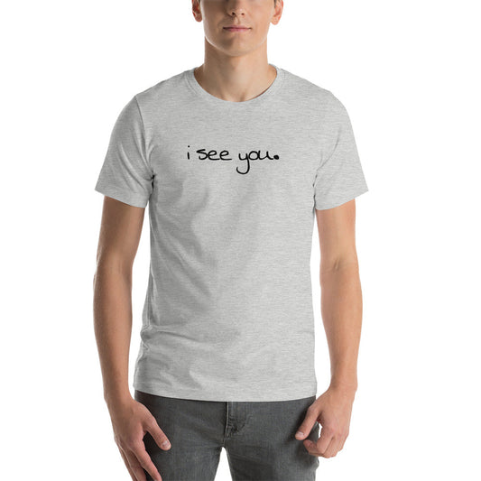 "i see you." - Short-Sleeve Unisex T-Shirt